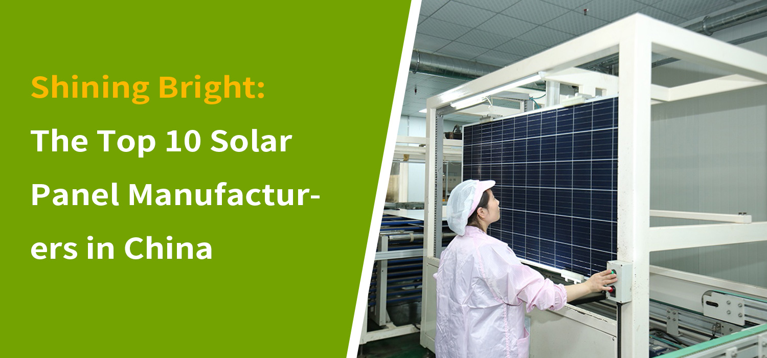 Shining Bright: The Top 10 Solar Panel Manufacturers in China